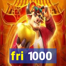 fri 1000